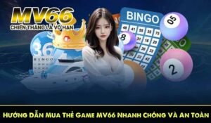 Hướng Dẫn Mua Thẻ Game MV66 Nhanh Chóng Và An Toàn